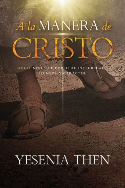 A la manera de Cristo: Siguiendo su ejemplo de integridad, firmeza y carï¿½cter