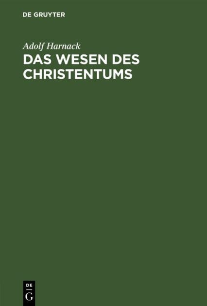 Das Wesen des Christentums: 16 Vorlesungen vor Studierenden aller Fakultaeten im Wintersemester 1899/1900 an der Universität Berlin