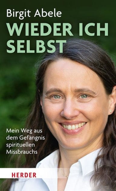 Wieder ich selbst: Mein Weg aus dem Gefängnis spirituellen Missbrauchs
