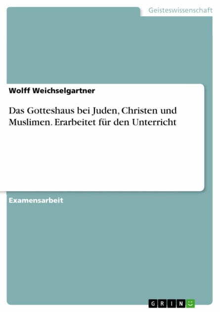 Das Gotteshaus bei Juden, Christen und Muslimen. Erarbeitet für den Unterricht: 2. überarbeitete Auflage