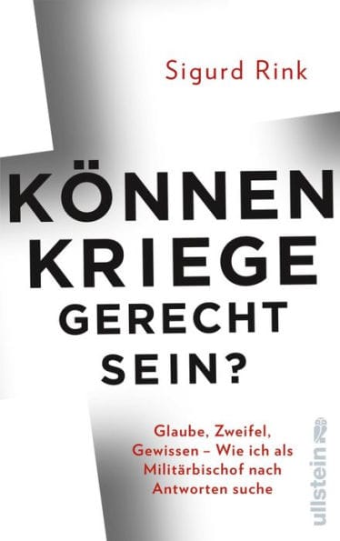 Können Kriege gerecht sein?: Glaube, Zweifel, Gewissen - wie ich als Militärbischof nach Antworten suche