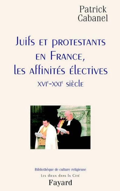 Juifs et protestants en France, les affinités électives: XVIe-XXIe siècle