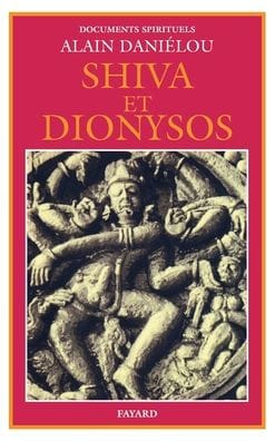 Shiva et Dionysos: La religion de la Nature et de l'Eros - De la prï¿½histoire ï¿½ l'avenir