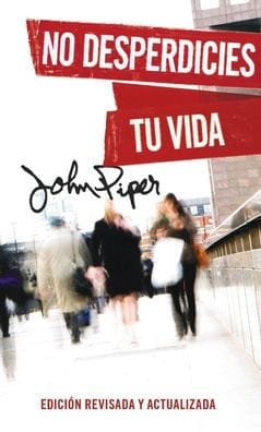 No desperdicies tu vida, Edición revisada y actualizada (Don't Waste Your Life: Revised Edition)