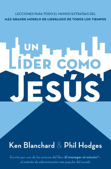 Un líder como Jesús: Lecciones del mejor modelo a seguir del liderazgo de todos los tiempos
