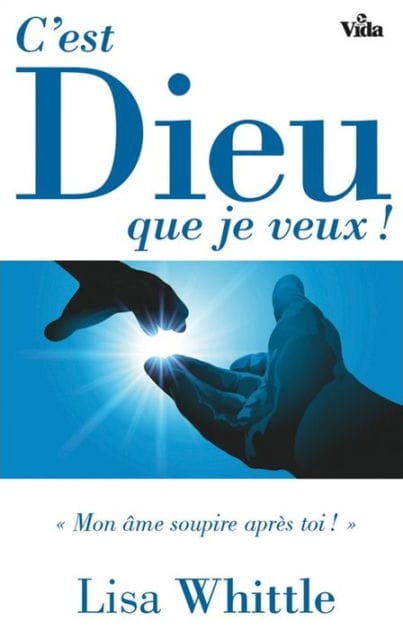 C'est Dieu que je veux !: Mon âme soupire après toi !