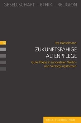 Zukunftsfahige Altenpflege: Gute Pflege in innovativen Wohn- und Versorgungsformen