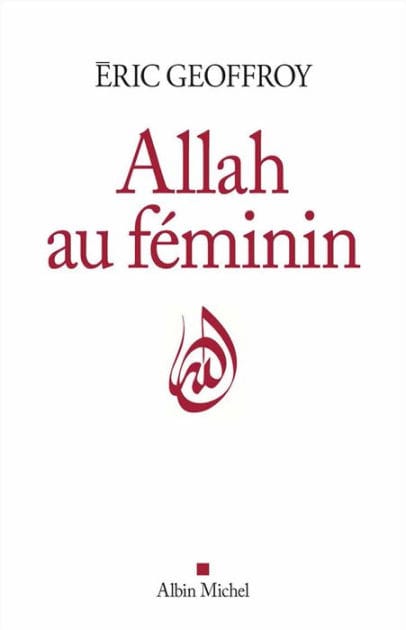 Allah au féminin: Le Féminin et la femme dans la tradition soufie