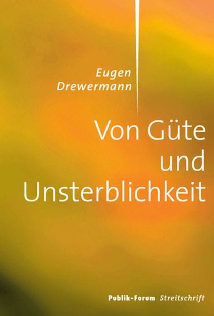 Von Güte und Unsterblichkeit: Vortrag im Publik-Forum-Zentrum während des 34. Evangelischen Kirchentags 2013 in Hamburg. Transkript des frei gehaltenen Vortrags mit Korrekturen und Ergänzungen des Autors