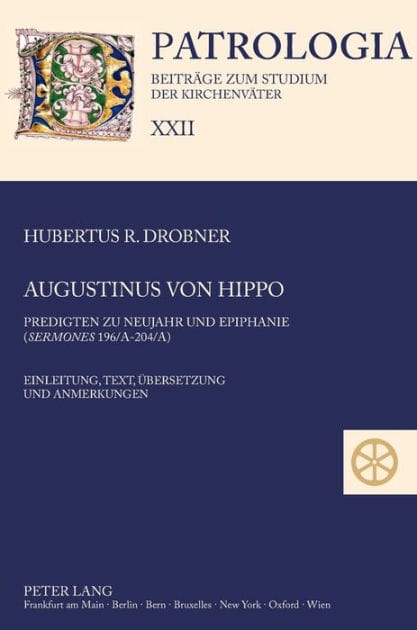 Augustinus von Hippo: Predigten zu Neujahr und Epiphanie ("Sermones" 196/A-204/A)- Einleitung, Text, Uebersetzung und Anmerkungen