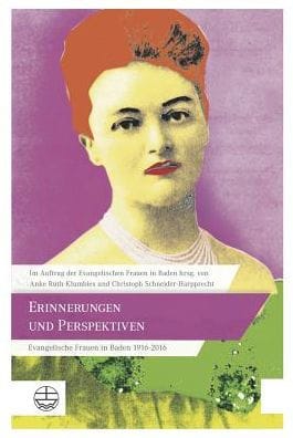 Erinnerungen und Perspektiven: Evangelische Frauen in Baden 1916-2016