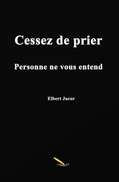 Cessez de prier: Personne ne vous entend