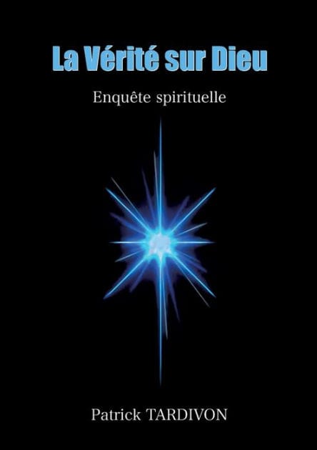 La Vérité sur Dieu: Enquête spirituelle