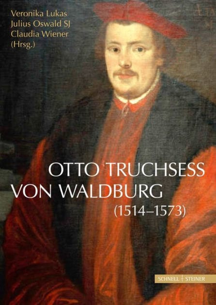Otto Truchsess von Waldburg (1514-1573): erscheint zugleich als: Jahrbuch des Historischen Vereins Dillingen an der Donau; 115. Jahrgang 2014