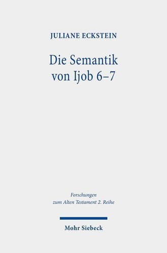 Die Semantik von Ijob 6-7: Erschliessung ihrer Struktur und einzelner Lexeme mittels Isotopieanalyse