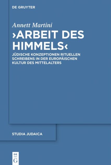 >Arbeit des Himmels<: Jüdische Konzeptionen rituellen Schreibens in der europäischen Kultur des Mittelalters