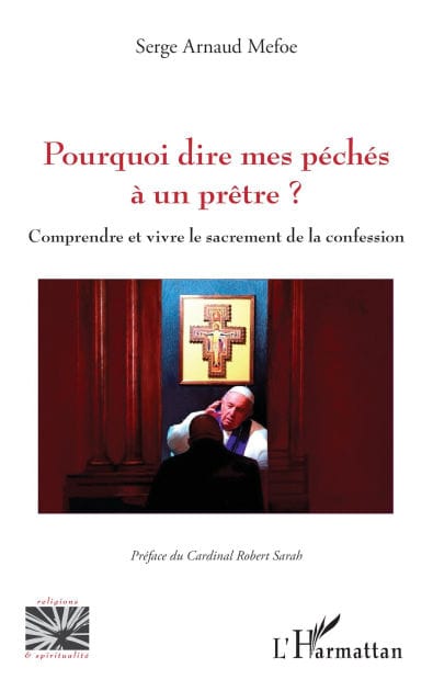 Pourquoi dire mes péchés à un prêtre ?: Comprendre et vivre le sacrement de la confession