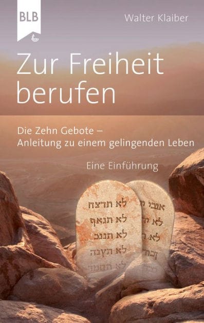 Zur Freiheit berufen: Die Zehn Gebote - Anleitung zu einem gelingenden Leben