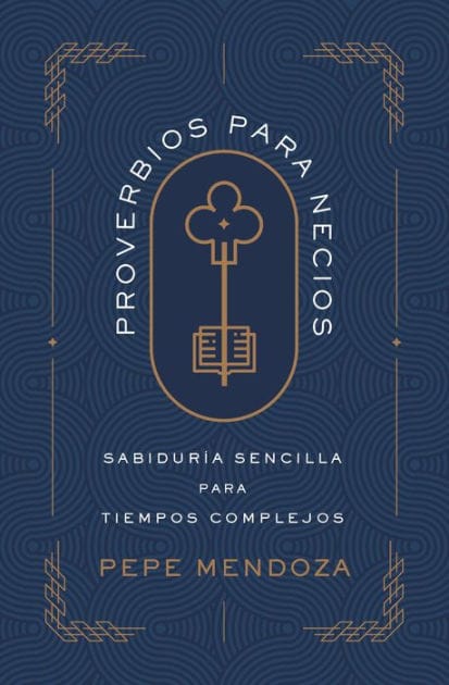 Proverbios para necios: Sabiduría sencilla para tiempos complejos