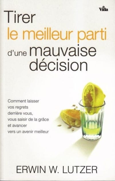 Tirer le meilleur parti d'une mauvaise décision: Comment laisser vos regrets derrière vous, vous saisir de la grâce et avancer vers un avenir meilleur