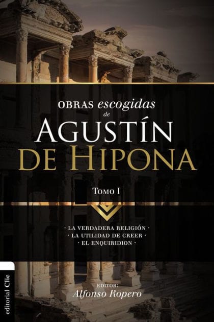 Obras escogidas de Augustín de Hipona, Tomo 1: La verdadera religión. La utilidad de creer. El Enquiridion