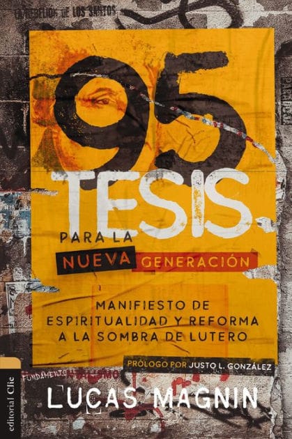 95 Tesis para la nueva generación: Manifiesto de espiritualidad y reforma a la sombra de Lutero