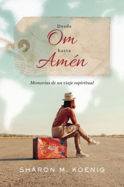 Desde Om hasta Amen: Memorias de un viaje espiritual