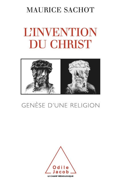 L' Invention du Christ: Genèse d'une religion