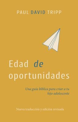 Edad de Oportunidades: Una Guï¿½a Bï¿½blica Para Criar a Tu Hijo Adolescente