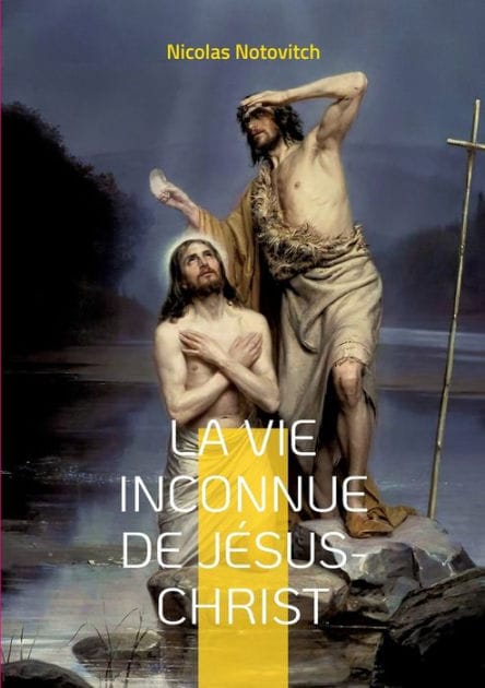 La vie inconnue de Jésus-Christ: le livre interdit sur l'énigme sacrée