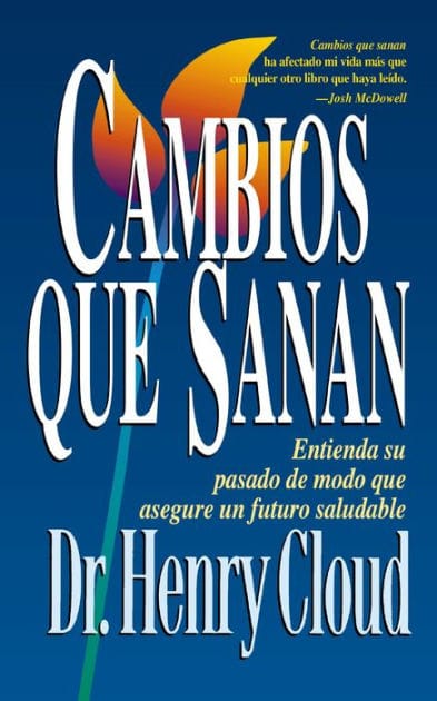 Cambios que sanan: Entienda su pasado de modo que asegure un futuro saludable (Changes That Heal: How to Understand Your Past to Ensure a Healthier Future)