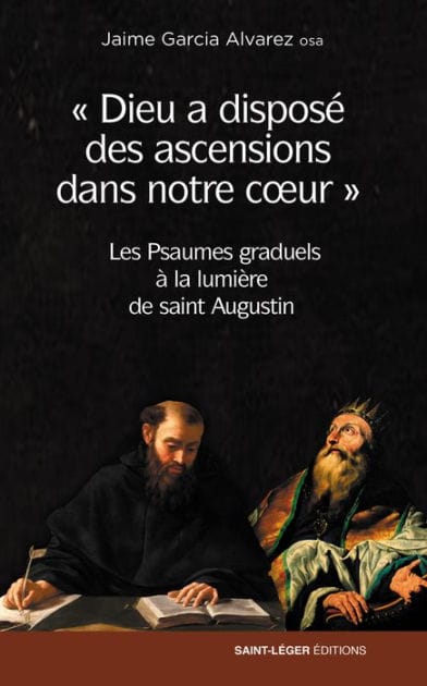 Dieu a disposé des ascensions dans notre cour: Les Psaumes graduels à la lumière de saint Augustin