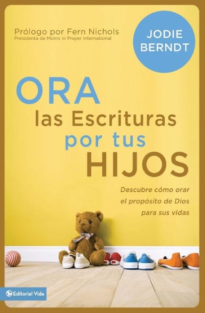 Ora las Escrituras por tus hijos: Descubre cómo orar por el propósito de Dios para sus vidas