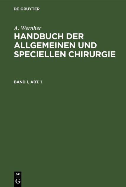 A. Wernher: Handbuch der allgemeinen und speciellen Chirurgie. Band 1, Abt. 1