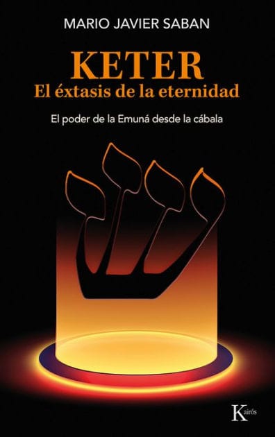 Keter, el ï¿½xtasis de la eternidad / Keter, the Ecstasy of Eternity: El poder de la Emunï¿½ desde la cï¿½bala /The power of the Emunah from the Kabbalah