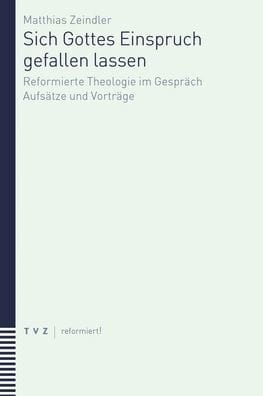 Sich Gottes Einspruch gefallen lassen: Beitrage zur reformierten Theologie