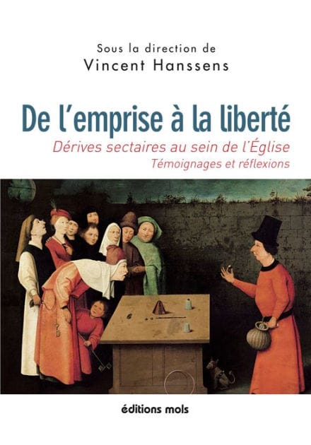 De l'emprise à la liberté: Dérives sectaires au sein de l'Eglise : témoignages et réflexions