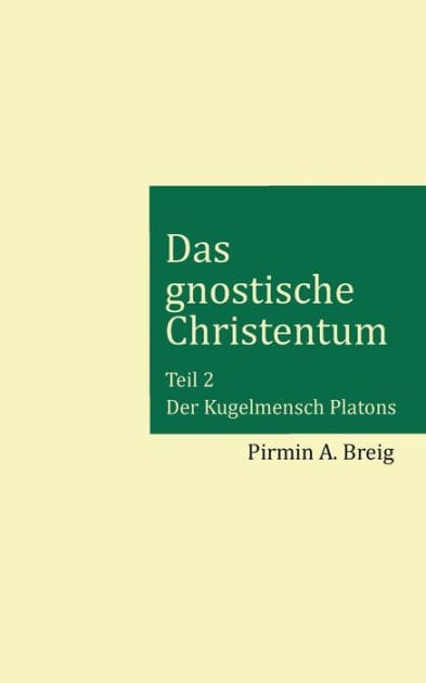Das gnostische Christentum - Teil 2: Der Kugelmensch Platons