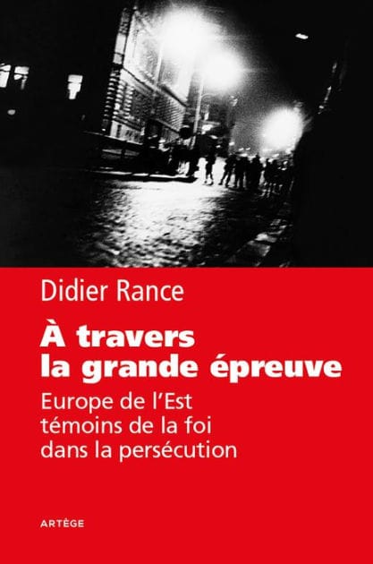 A travers la grande épreuve: Europe de l'Est, témoins de la foi dans la persécution