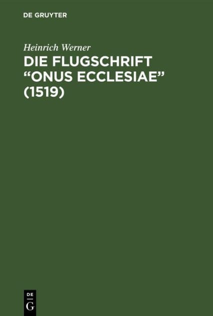 Die Flugschrift "Onus ecclesiae" (1519): Mit einem Anhang über sozial- und Kirchenpolitische Prophetien. Ein Beitrag zur Sitten- und Kulturgeschichte des ausgehenden Mittelalters