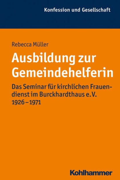 Ausbildung zur Gemeindehelferin: Das Seminar für kirchlichen Frauendienst im Burckhardthaus e. V. 1926-1971