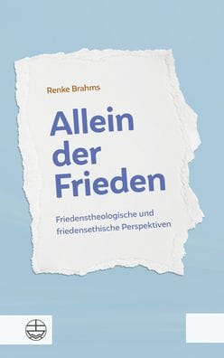 Allein der Frieden: Friedenstheologische und friedensethische Perspektiven. Mit einem Vorwort von Landesbischof Heinrich Bedford-Strohm