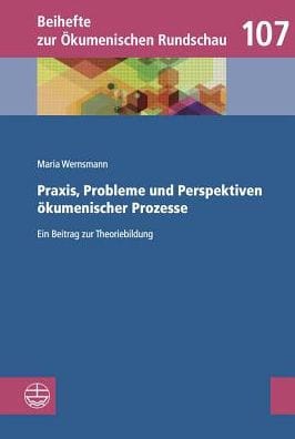 Praxis, Probleme und Perspektiven okumenischer Prozesse: Ein Beitrag zur Theoriebildung