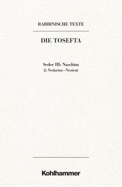 Rabbinische Texte, Erste Reihe: Die Tosefta. Band III: Seder Naschim: Band III,2: Nedarim - Nezirut. Ubersetzung und Erklarung