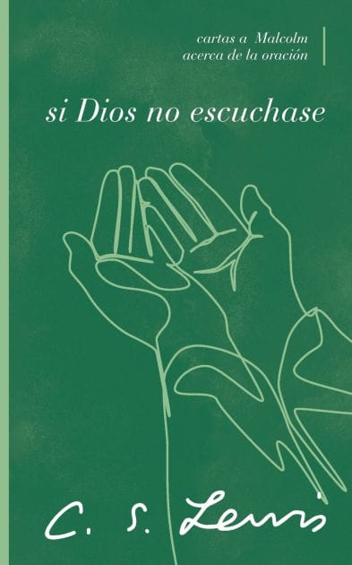 Si Dios no escuchase: Cartas a Malcolm acerca de la oración