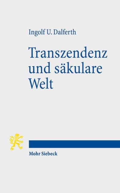 Transzendenz und sakulare Welt: Lebensorientierung an letzter Gegenwart