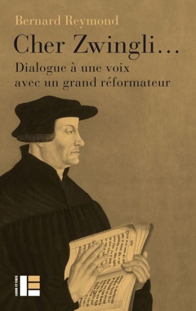 Cher Zwingli...: Dialogue à une voix avec un grand réformateur