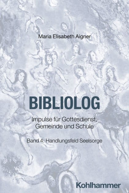 Bibliolog: Impulse für Gottesdienst, Gemeinde und Schule. Band 4: Handlungsfeld Seelsorge