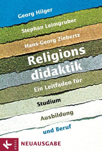 Religionsdidaktik: Ein Leitfaden für Studium, Ausbildung und Beruf - Neuausgabe - Unter Mitarbeit von Matthias Bahr, Stefan Heil, Boris Kalbheim, Ulrich Kropac, Andreas Prokopf, Ulrich Riegel, Mirjam Schambeck und Herbert Stettberger -