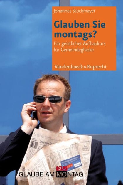 Glauben Sie montags?: Ein geistlicher Vertiefungskurs fur Gemeindeglieder